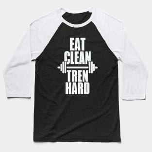 Eat Clean Tren Hard. Gym Baseball T-Shirt